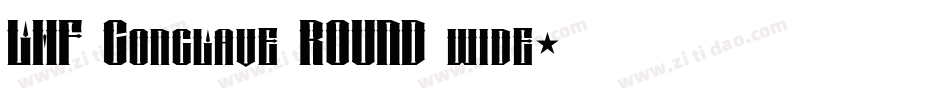 LHF Conclave ROUND wide字体转换